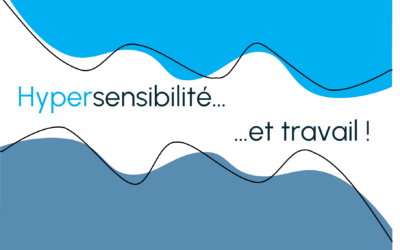 Hypersensibilité et travail, les clés pour mieux la vivre
